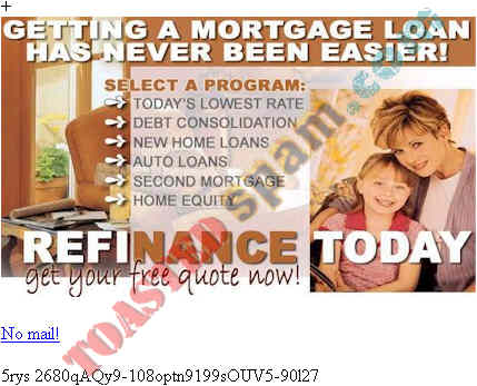 toastedspam.com lowratemortgages.info 0001 - 2003-03-27	mortgage - www.lowratemortgages.info/lead2345 mailto:mortgage9007@yahoo.com